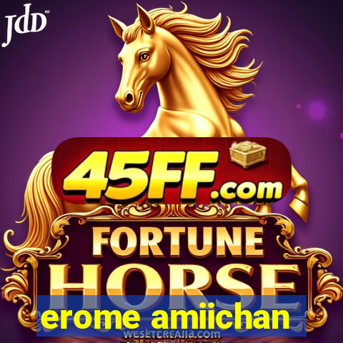 erome amiichan